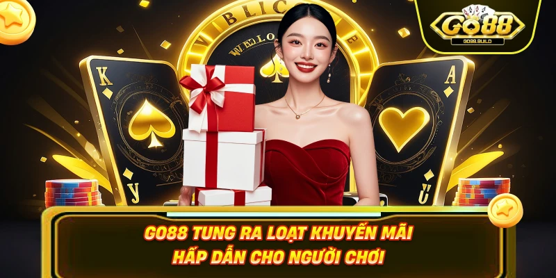 Go88 tung ra loạt khuyến mãi hấp dẫn cho người chơi