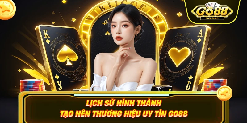 Lịch sử hình thành tạo nên thương hiệu uy tín Go88