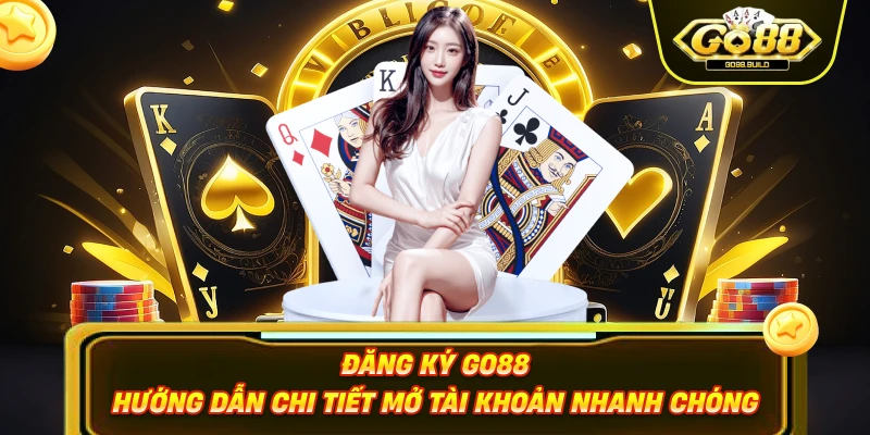 Đăng Ký Go88 – Hướng Dẫn Chi Tiết Mở Tài Khoản Nhanh Chóng