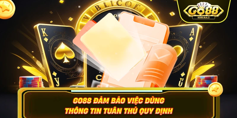 Go88 đảm bảo việc dùng thông tin tuân thủ quy định