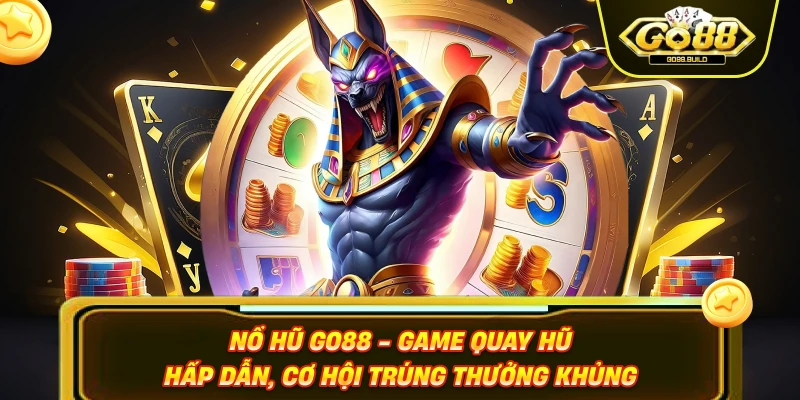 Nổ Hũ GO88 - Game Quay Hũ Hấp Dẫn, Cơ Hội Trúng Thưởng Khủng