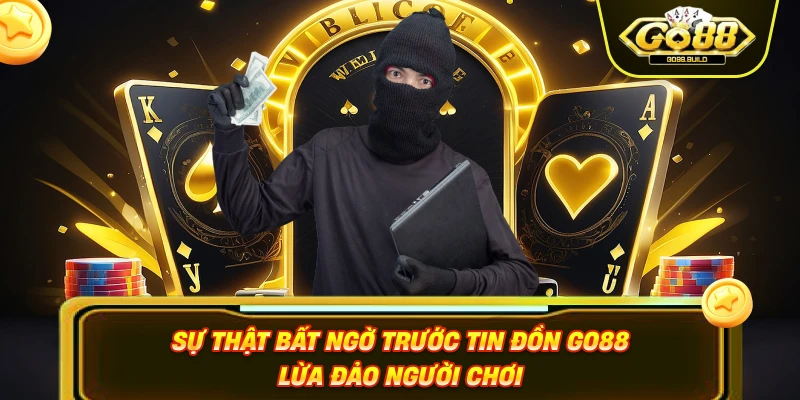 Sự thật bất ngờ trước tin đồn Go88 lừa đảo người chơi