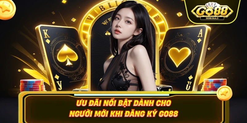 Ưu đãi nổi bật dành cho người mới khi đăng ký Go88